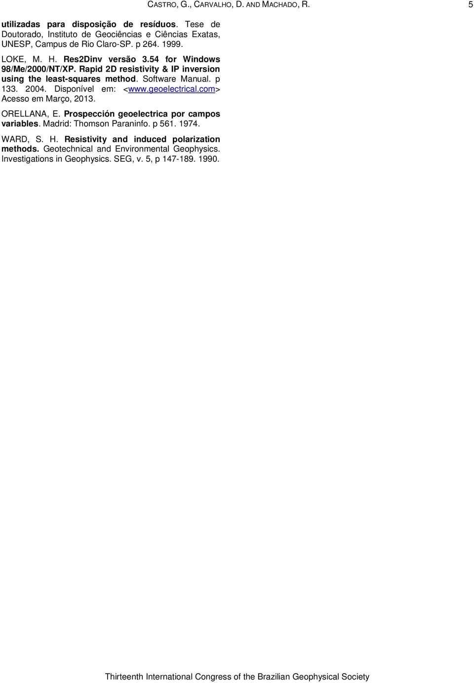 54 for Windows 98/Me/2000/NT/XP. Rapid 2D resistivity & IP inversion using the least-squares method. Software Manual. p 133. 2004. Disponível em: <www.geoelectrical.