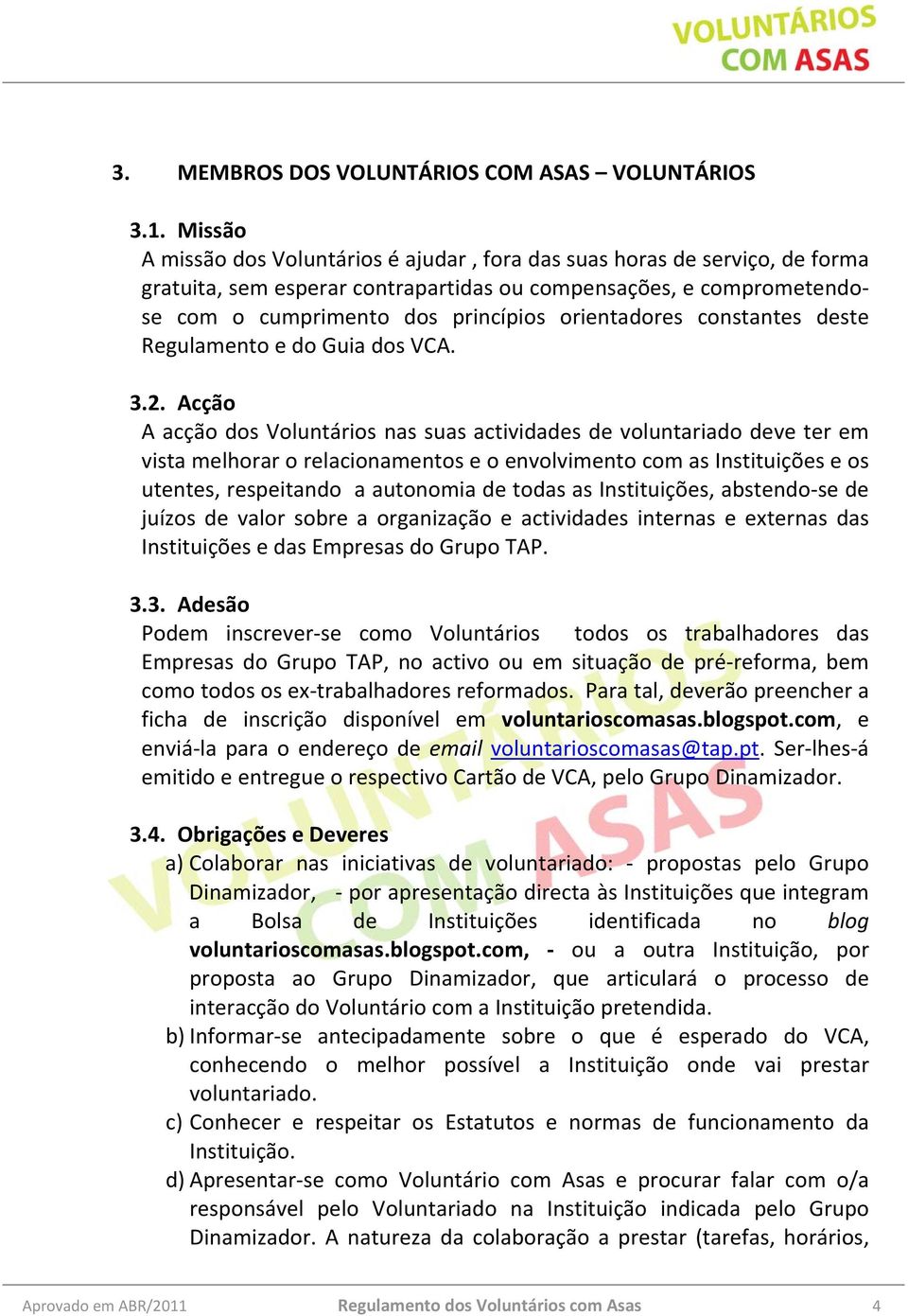 orientadores constantes deste Regulamento e do Guia dos VCA. 3.2.