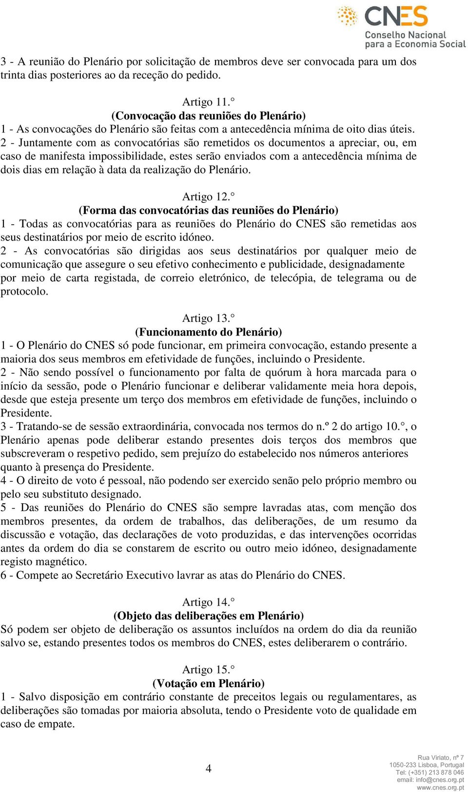 2 - Juntamente com as convocatórias são remetidos os documentos a apreciar, ou, em caso de manifesta impossibilidade, estes serão enviados com a antecedência mínima de dois dias em relação à data da