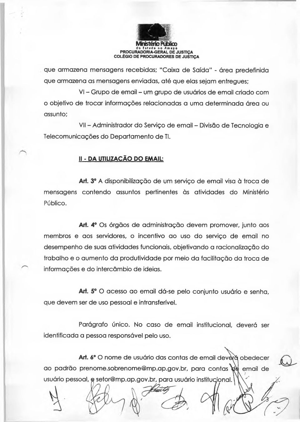 criado com o objetivo de trocar informações relacionadas a uma determinada área ou assunto; VII - Administrador do Serviço de email - Divisão de Tecnologia e Telecomunicações do D epartam ento de Tl.