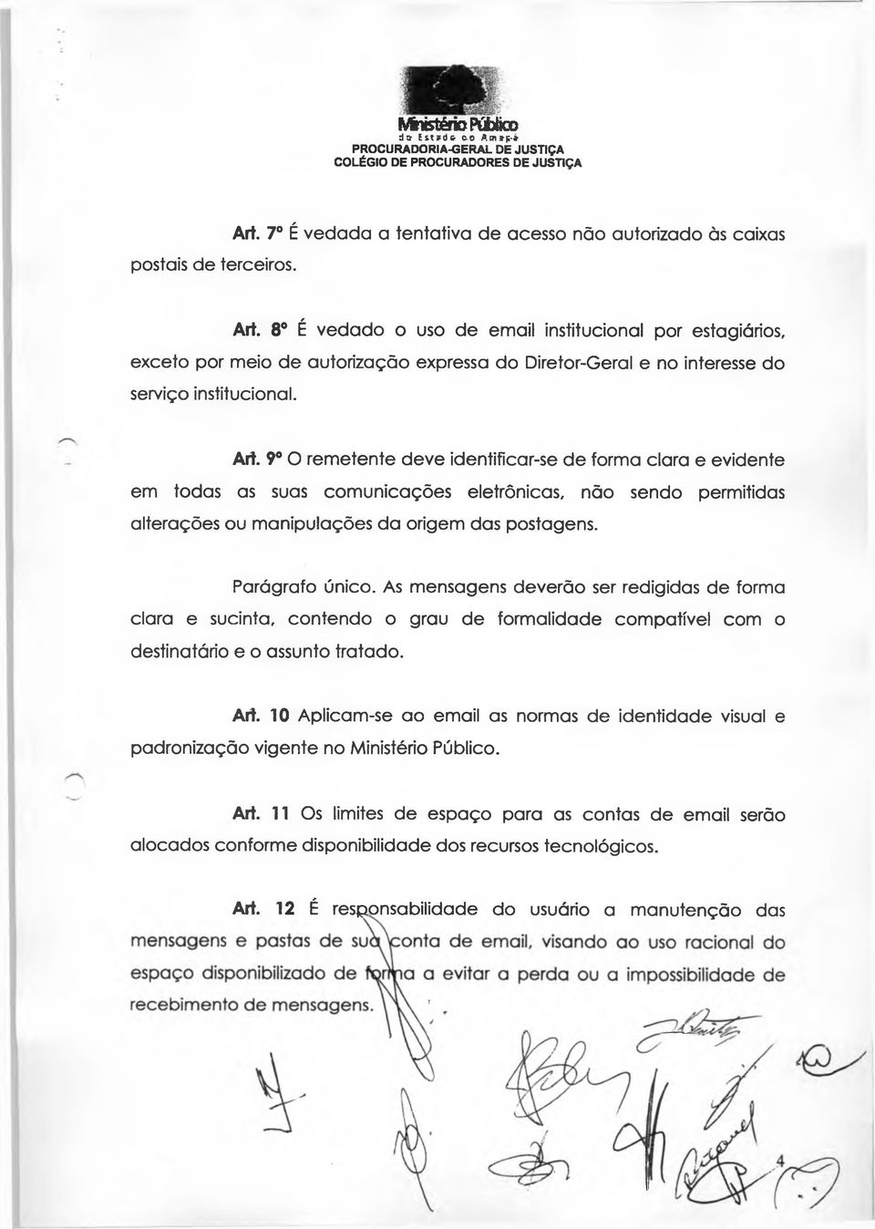 9o O remetente deve identificar-se de forma clara e evidente em todas as suas comunicações eletrônicas, não sendo permitidas alterações ou m anipulações da origem das postagens. Parágrafo único.