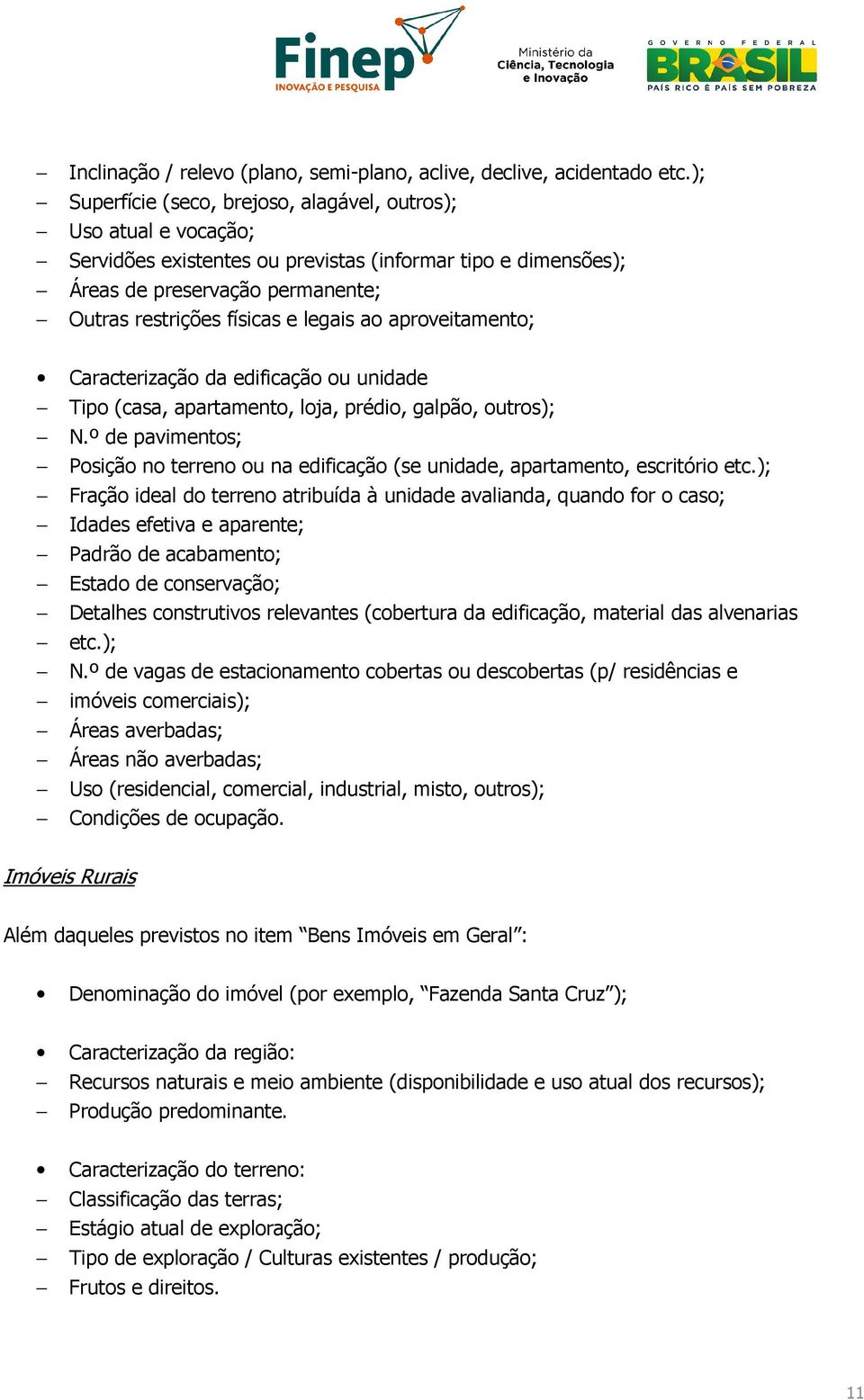 legais ao aproveitamento; Caracterização da edificação ou unidade Tipo (casa, apartamento, loja, prédio, galpão, outros); N.