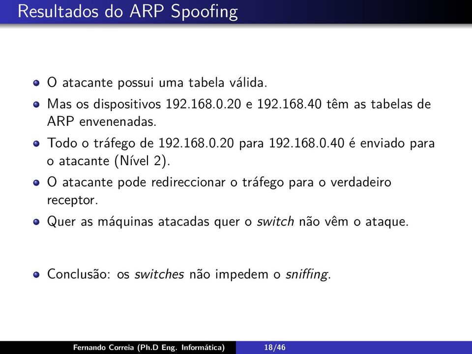 O atacante pode redireccionar o tráfego para o verdadeiro receptor.