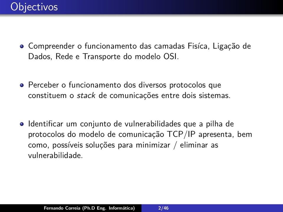 Identificar um conjunto de vulnerabilidades que a pilha de protocolos do modelo de comunicação TCP/IP apresenta,