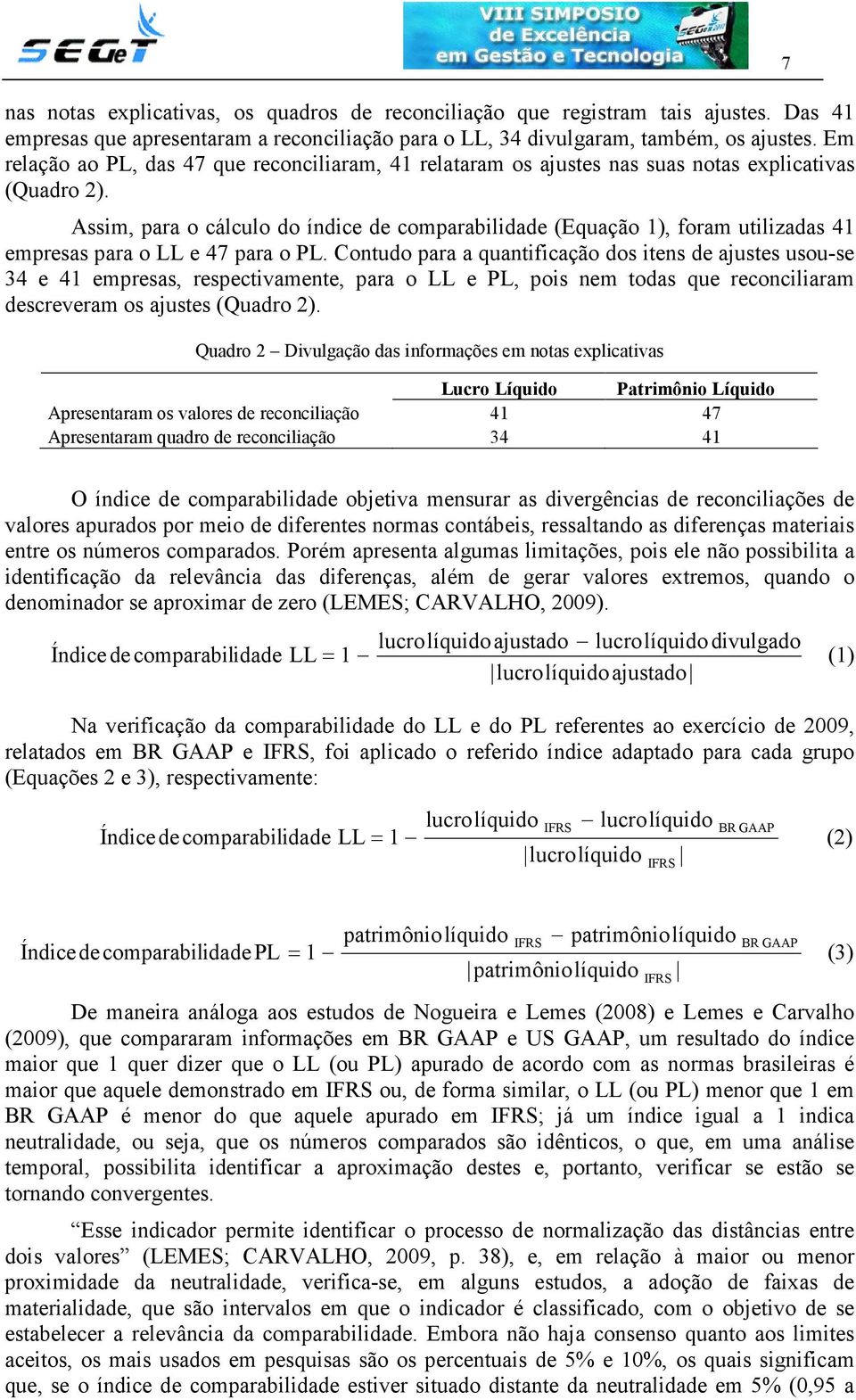 Assim, para o cálculo do índice de comparabilidade (Equação 1), foram utilizadas 41 empresas para o LL e 47 para o PL.