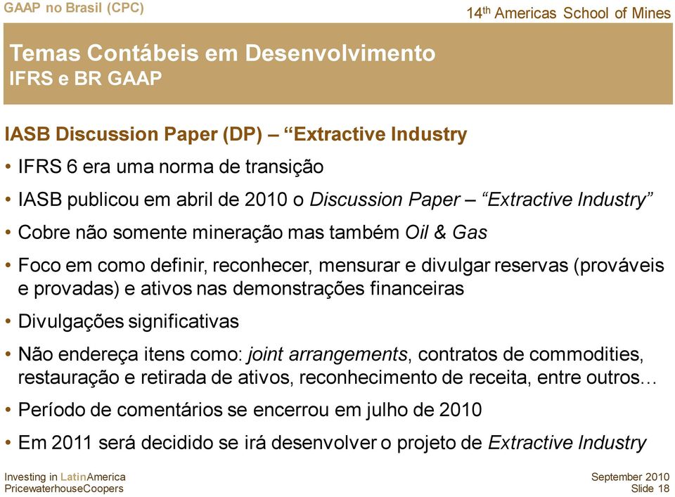 provadas) e ativos nas demonstrações financeiras Divulgações significativas Não endereça itens como: joint arrangements, contratos de commodities, restauração e retirada