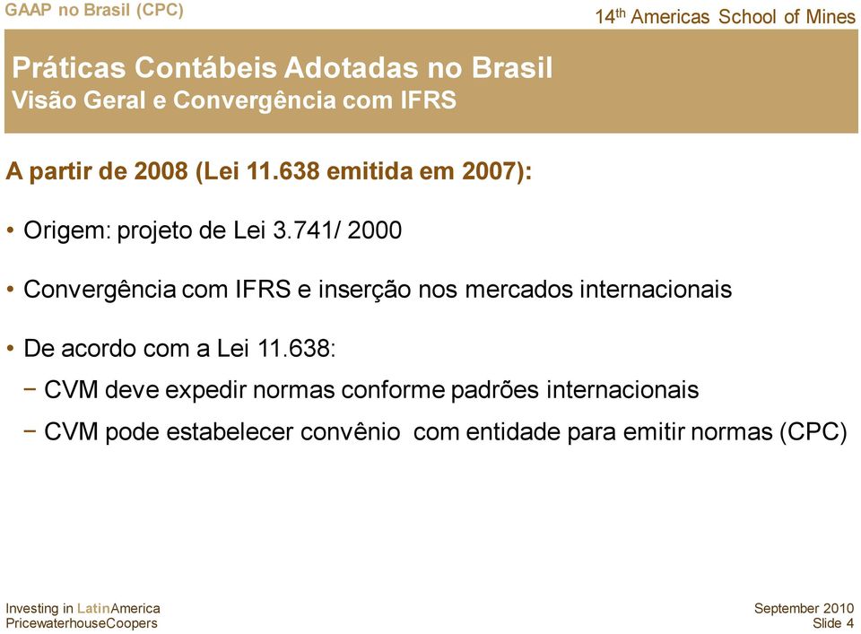 741/ 2000 Convergência com IFRS e inserção nos mercados internacionais De acordo com a Lei 11.