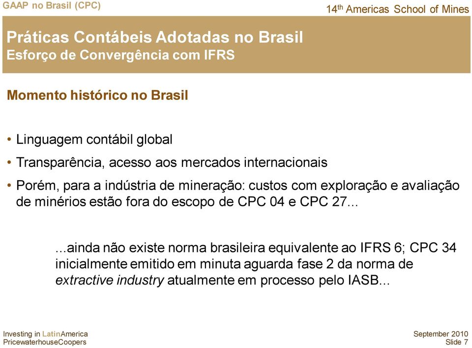 avaliação de minérios estão fora do escopo de CPC 04 e CPC 27.