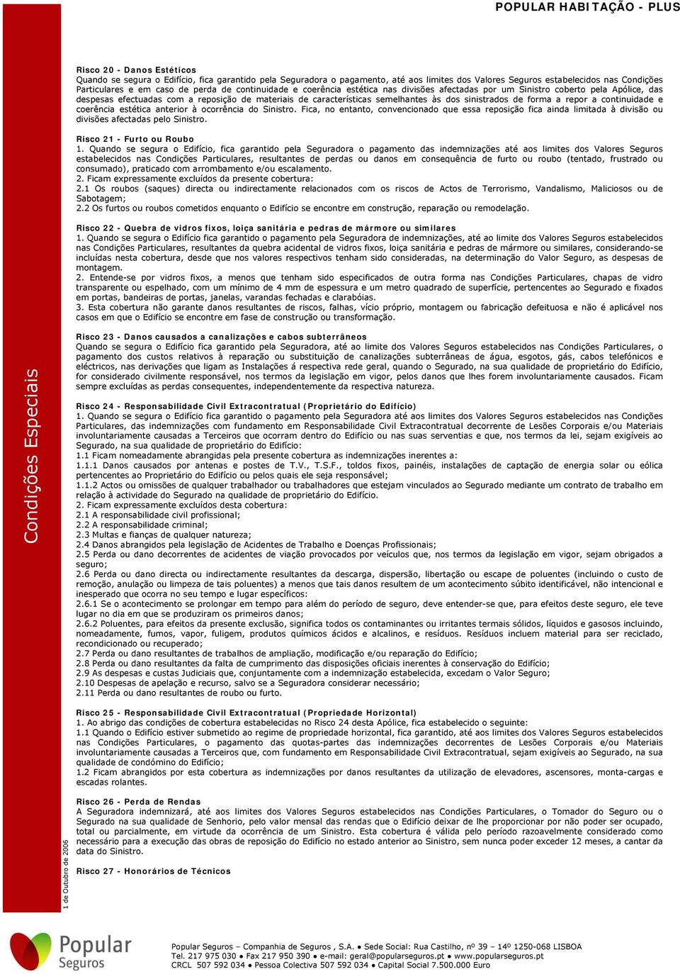 de forma a repor a continuidade e coerência estética anterior à ocorrência do Sinistro.