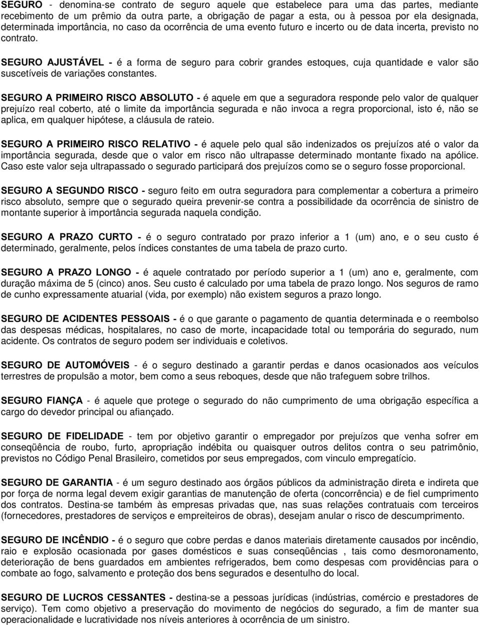 6(*852 $-867È9(/ é a forma de seguro para cobrir grandes estoques, cuja quantidade e valor são suscetíveis de variações constantes.