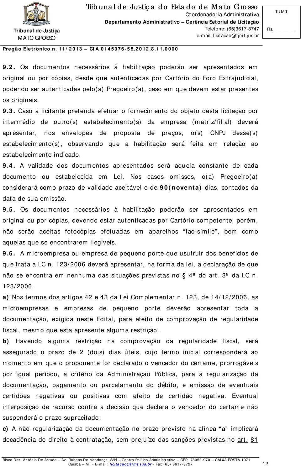 Caso a licitante pretenda efetuar o fornecimento do objeto desta licitação por intermédio de outro(s) estabelecimento(s) da empresa (matriz/filial) deverá apresentar, nos envelopes de proposta de