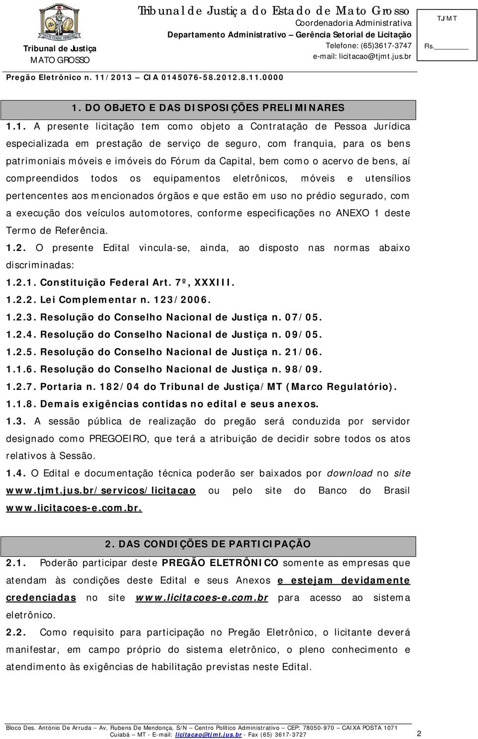 em uso no prédio segurado, com a execução dos veículos automotores, conforme especificações no ANEXO 1 deste Termo de Referência. 1.2.