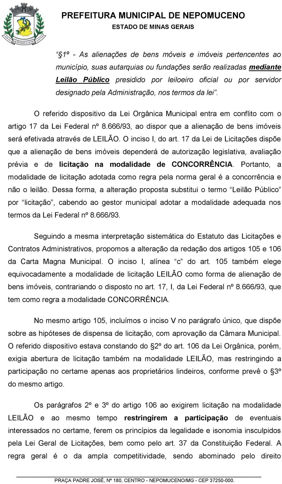 666/93, ao dispor que a alienação de bens imóveis será efetivada através de LEILÃO. O inciso I, do art.