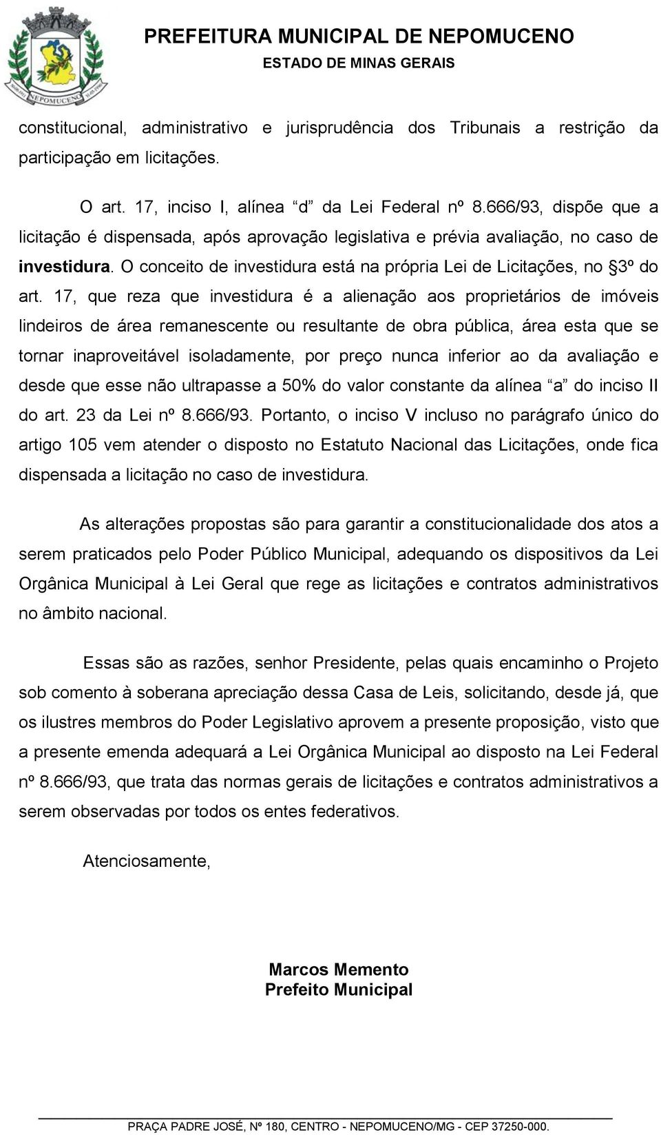 17, que reza que investidura é a alienação aos proprietários de imóveis lindeiros de área remanescente ou resultante de obra pública, área esta que se tornar inaproveitável isoladamente, por preço