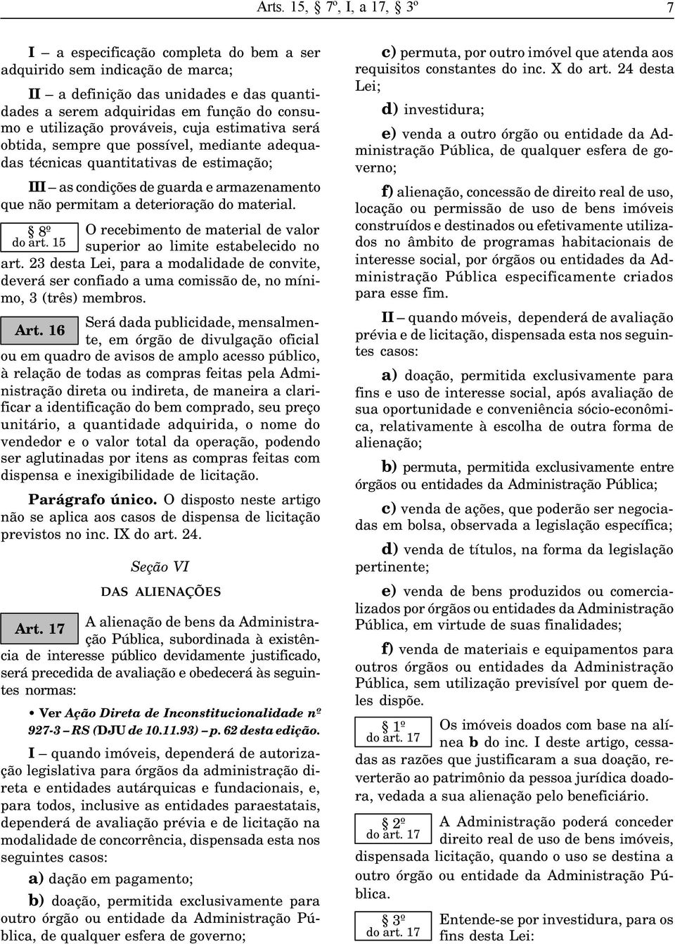 deterioração do material. 8º do art. 15 O recebimento de material de valor superior ao limite estabelecido no art.