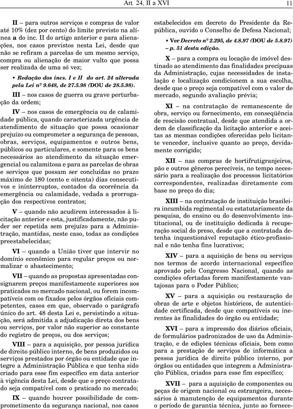 vez; Redação dos incs. I e II do art. 24 alterada pela Lei nº 9.648, de 27.5.98 (DOU de 28.5.98).