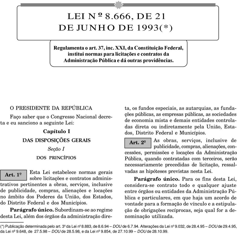 1º sobre licitações e contratos administrativos pertinentes a obras, serviços, inclusive de publicidade, compras, alienações e locações no âmbito dos Poderes da União, dos Estados, do Distrito