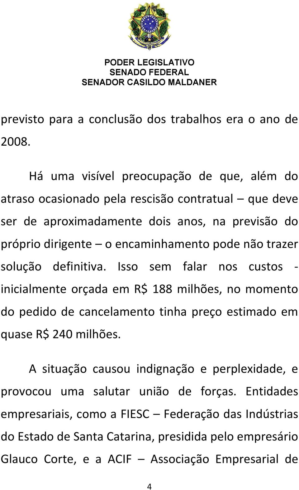 encaminhamento pode não trazer solução definitiva.