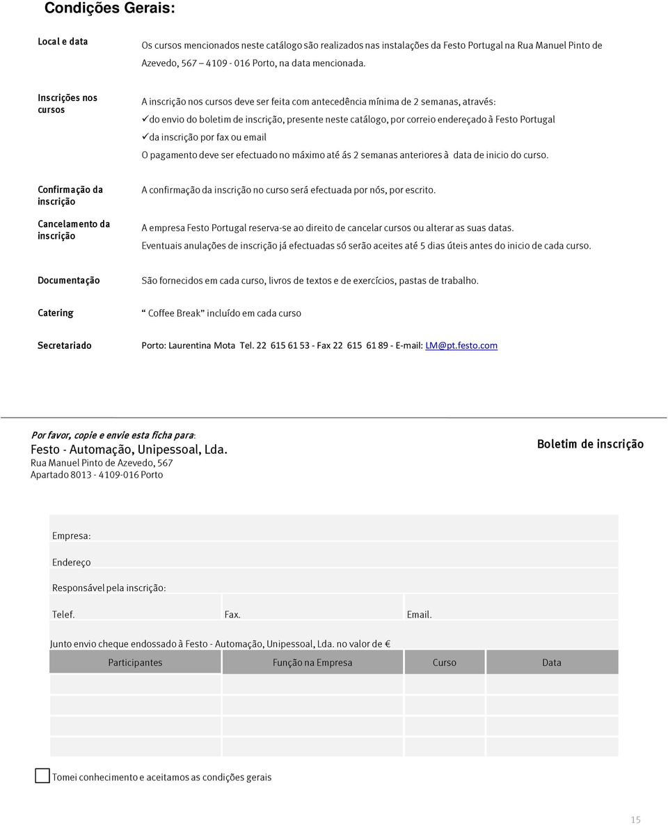 Portugal da inscrição por fax ou email O pagamento deve ser efectuado no máximo até ás 2 semanas anteriores à data de inicio do curso.