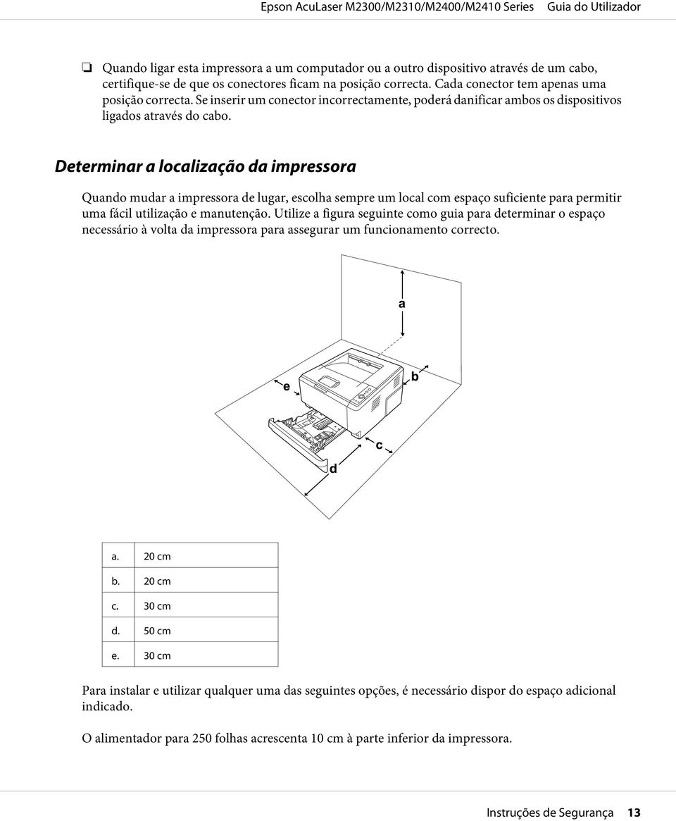 Determinar a localização da impressora Quando mudar a impressora de lugar, escolha sempre um local com espaço suficiente para permitir uma fácil utilização e manutenção.