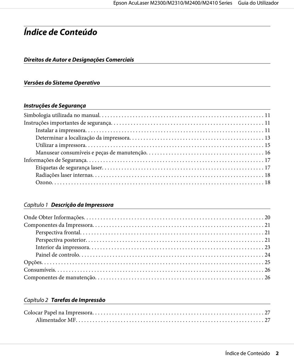 .. 17 Etiquetas de segurança laser... 17 Radiações laser internas... 18 Ozono... 18 Capítulo 1 Descrição da Impressora Onde Obter Informações... 20 Componentes da Impressora... 21 Perspectiva frontal.