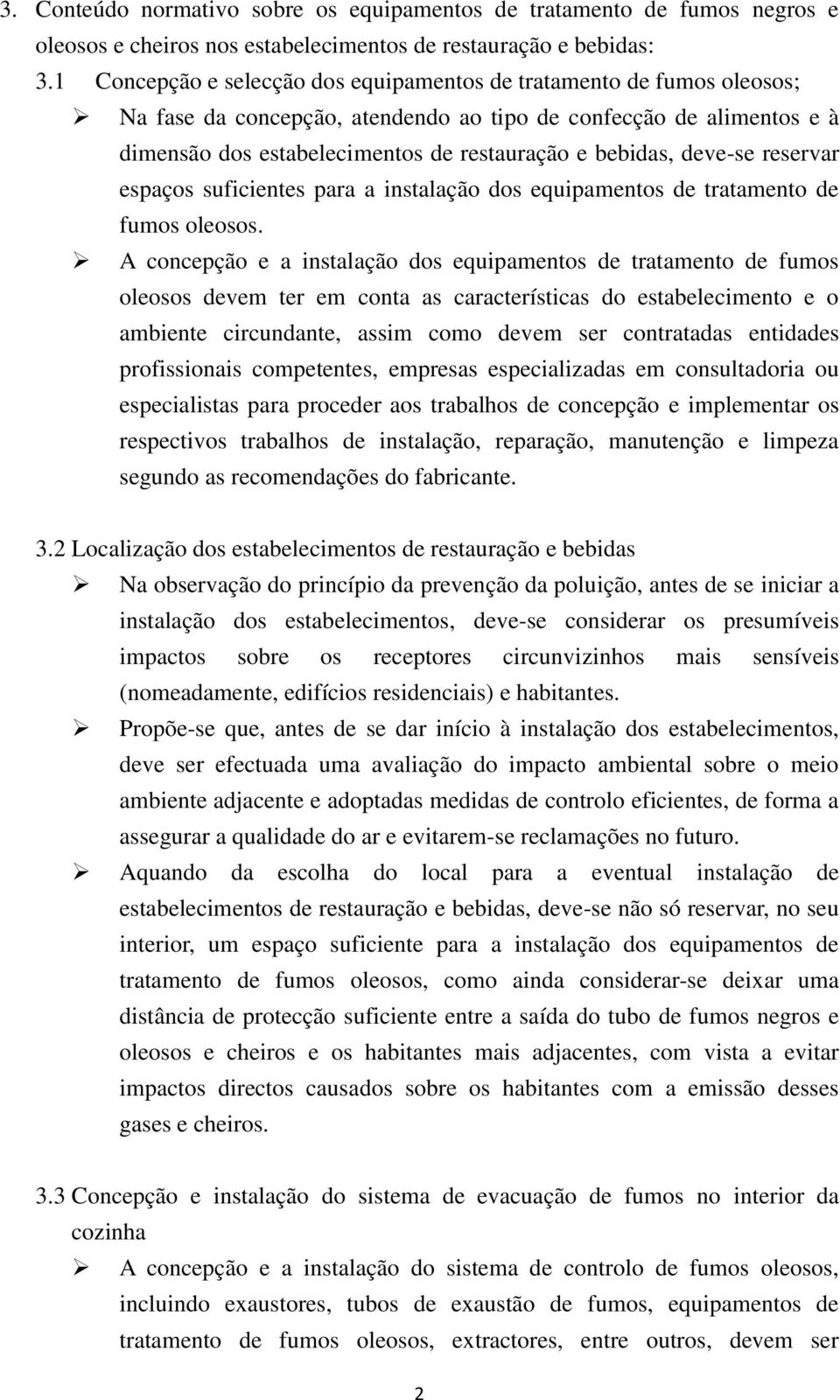 deve-se reservar espaços suficientes para a instalação dos equipamentos de tratamento de fumos oleosos.