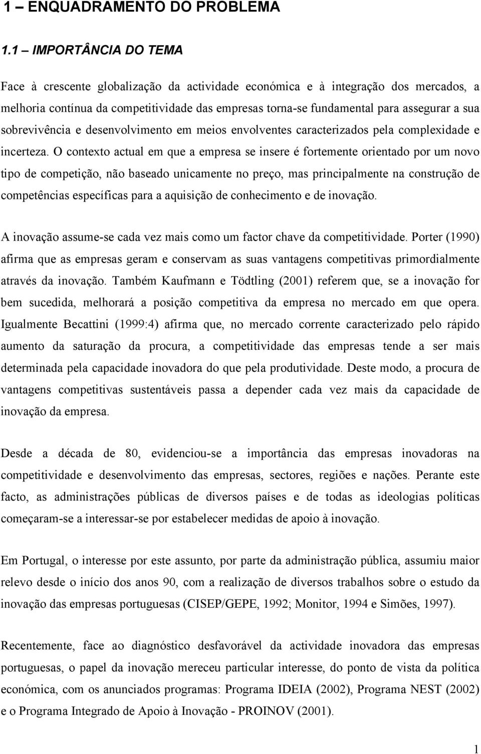 sobrevivência e desenvolvimento em meios envolventes caracterizados pela complexidade e incerteza.