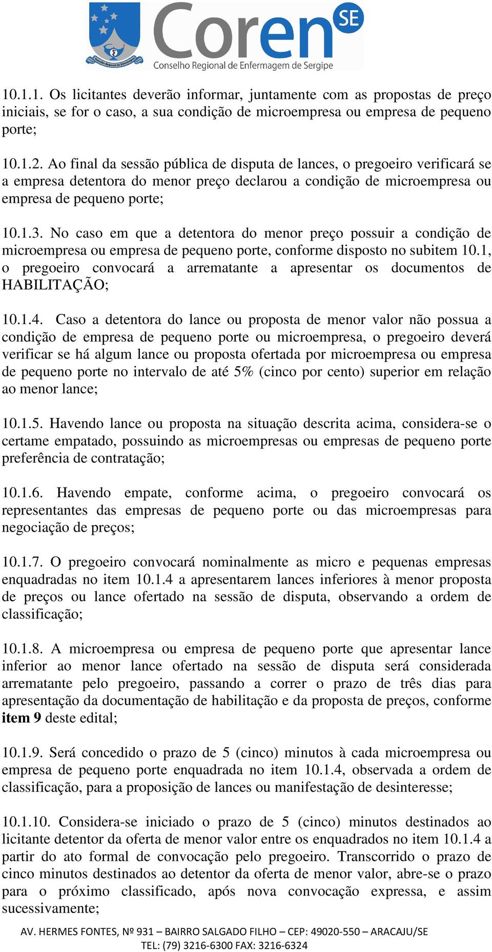 No caso em que a detentora do menor preço possuir a condição de microempresa ou empresa de pequeno porte, conforme disposto no subitem 10.