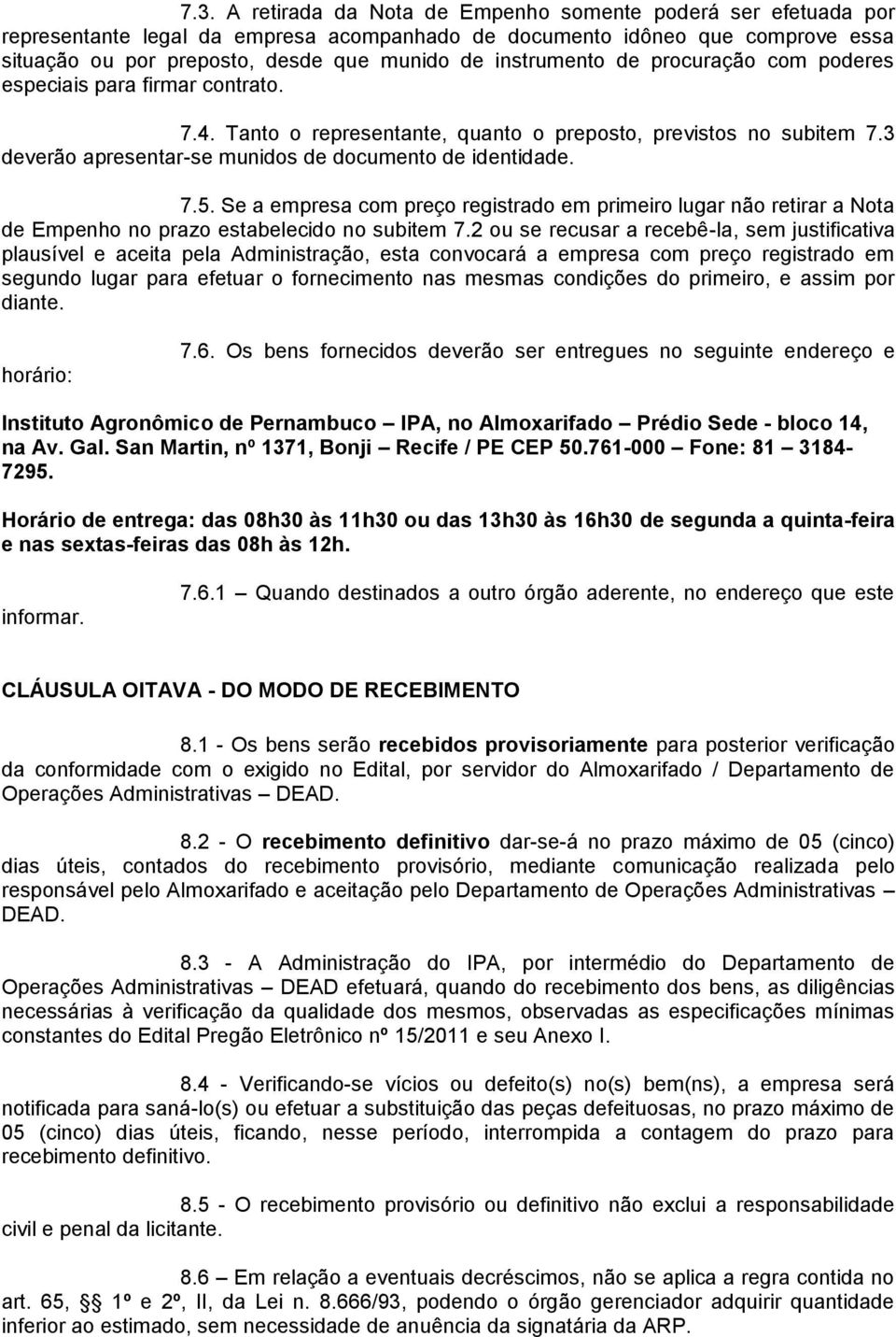 7.5. Se a empresa com preço registrado em primeiro lugar não retirar a Nota de Empenho no prazo estabelecido no subitem 7.