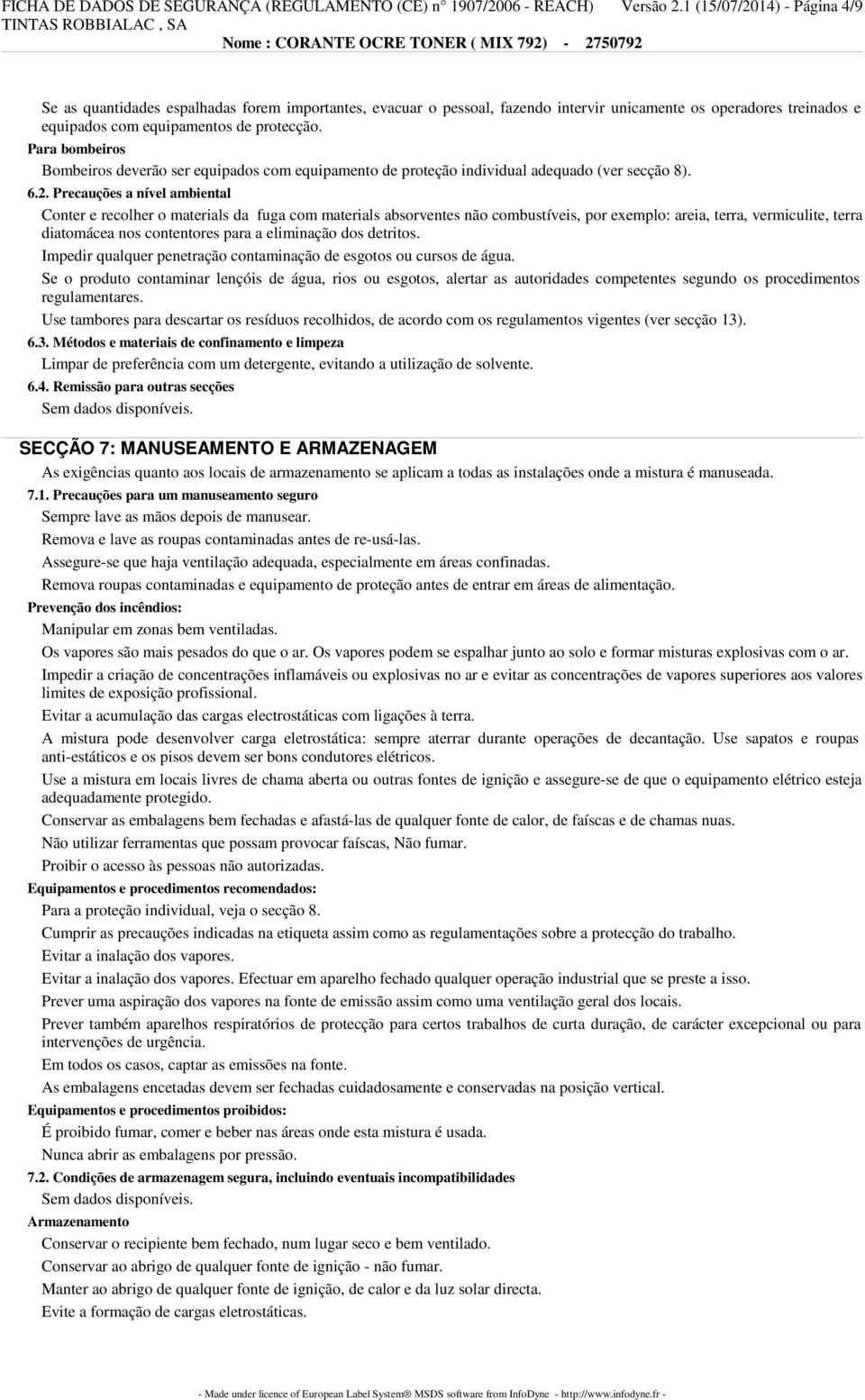 Para bombeiros Bombeiros deverão ser equipados com equipamento de proteção individual adequado (ver secção 8). 6.2.