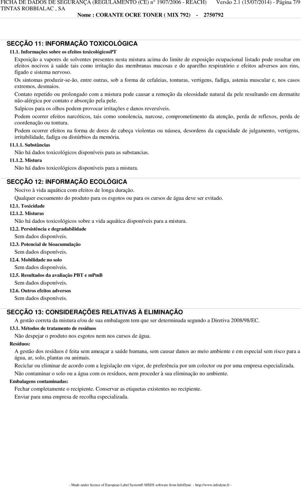 (15/07/2014) - Página 7/9 SECÇÃO 11: INFORMAÇÃO TOXICOLÓGICA 11.1. Informações sobre os efeitos toxicológicospt Exposição a vapores de solventes presentes nesta mistura acima do limite de exposição