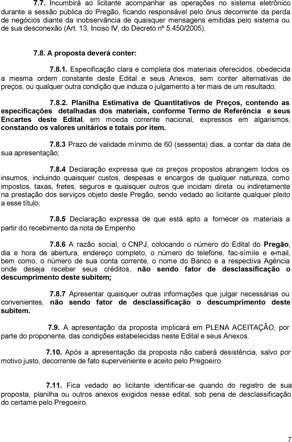 , Inciso IV, do Decreto nº 5.450/2005). 7.8. A proposta deverá conter: 7.8.1.