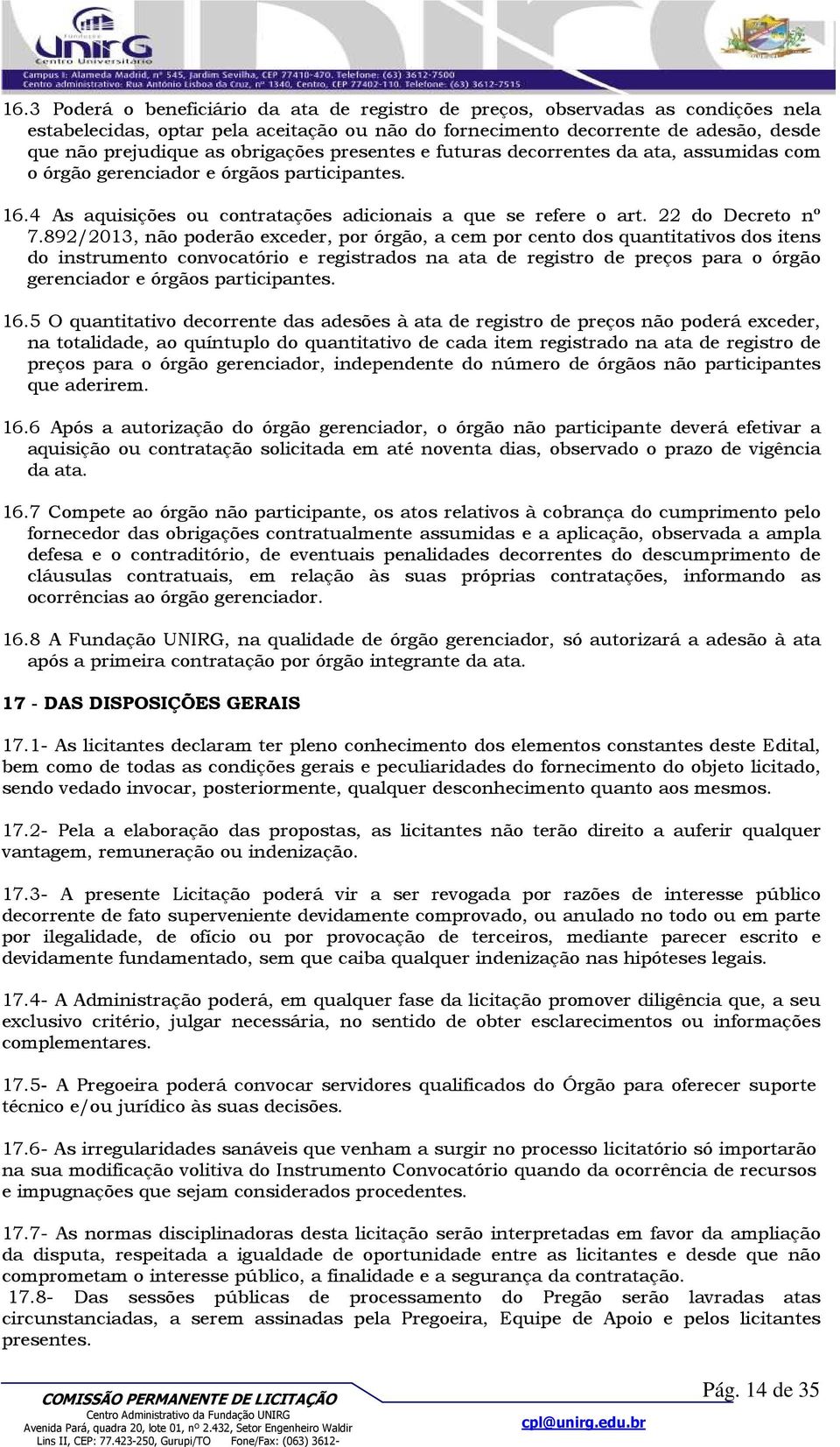 892/2013, não poderão exceder, por órgão, a cem por cento dos quantitativos dos itens do instrumento convocatório e registrados na ata de registro de preços para o órgão gerenciador e órgãos