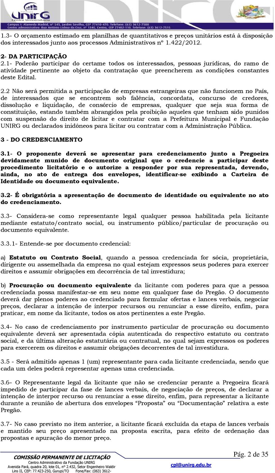 2 Não será permitida a participação de empresas estrangeiras que não funcionem no País, de interessados que se encontrem sob falência, concordata, concurso de credores, dissolução e liquidação, de