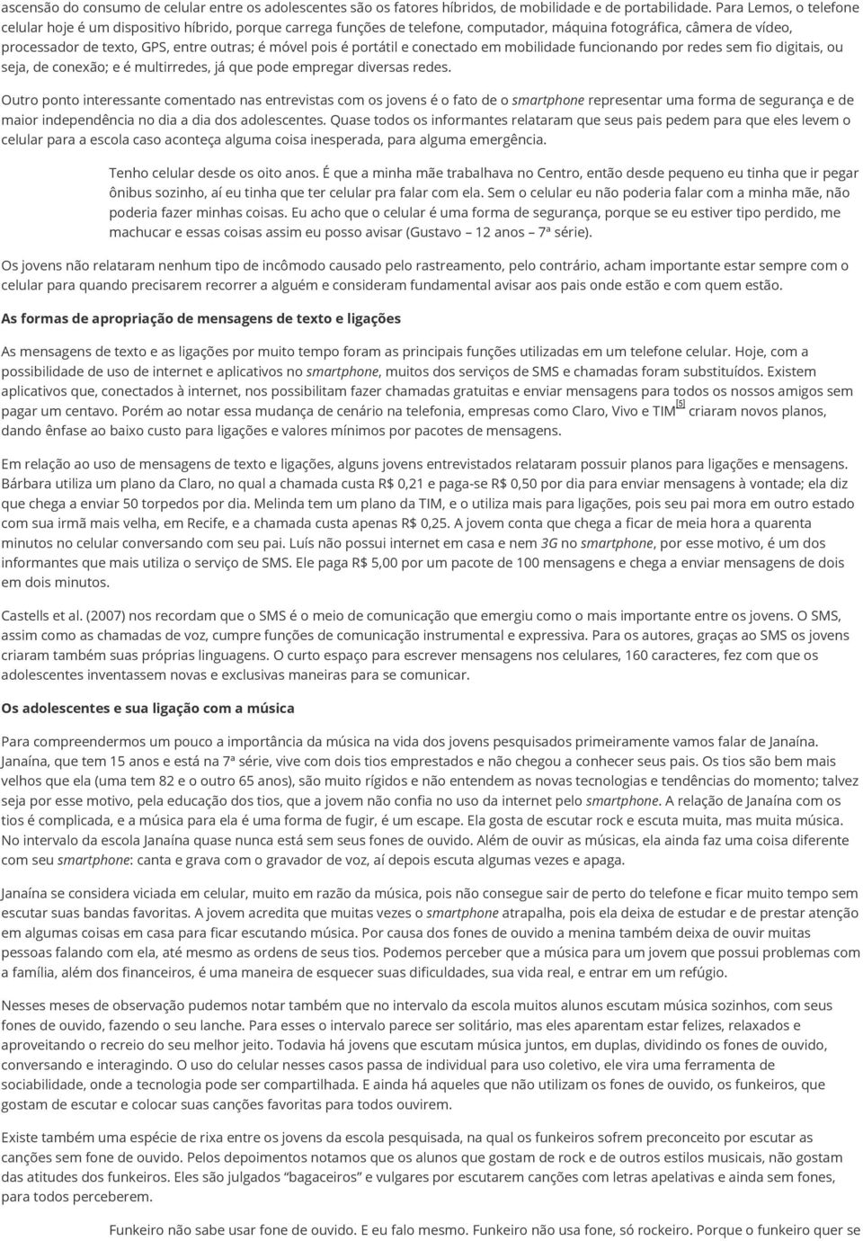 pois é portátil e conectado em mobilidade funcionando por redes sem fio digitais, ou seja, de conexão; e é multirredes, já que pode empregar diversas redes.