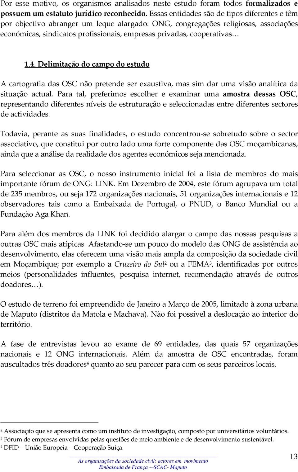 1.4. Delimitação do campo do estudo A cartografia das OSC não pretende ser exaustiva, mas sim dar uma visão analítica da situação actual.