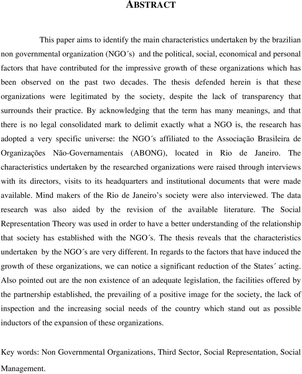 The thesis defended herein is that these organizations were legitimated by the society, despite the lack of transparency that surrounds their practice.