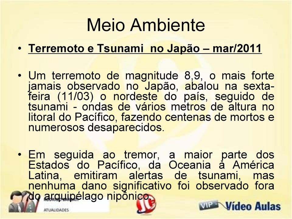 Pacífico, fazendo centenas de mortos e numerosos desaparecidos.