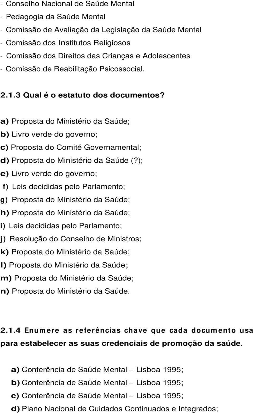 a) Proposta do Ministério da Saúde; b) Livro verde do governo; c) Proposta do Comité Governamental; d) Proposta do Ministério da Saúde (?