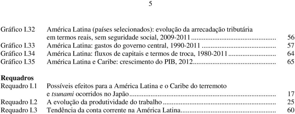 35 América Latina e Caribe: crescimento do PIB, 212... 65 Requadros Requadro I.