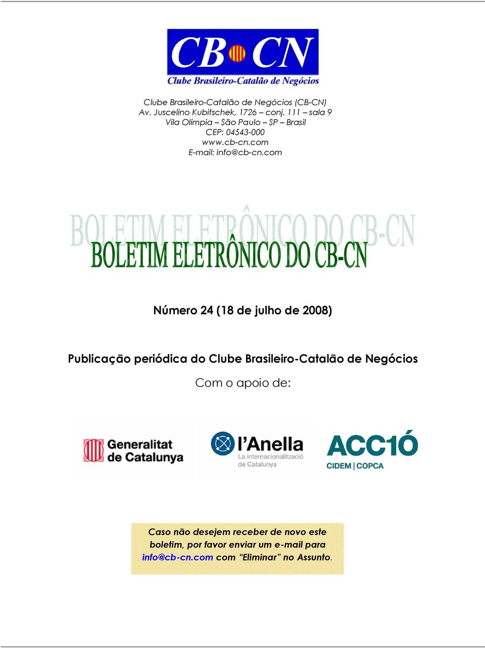 com Número 24 (18 de julho de 2008) Publicação periódica do Clube Brasileiro-Catalão de Negócios Com