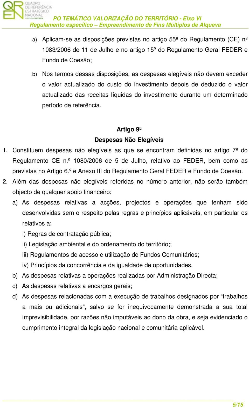 referência. Artigo 9º Despesas Não Elegíveis 1. Constituem despesas não elegíveis as que se encontram definidas no artigo 7º do Regulamento CE n.