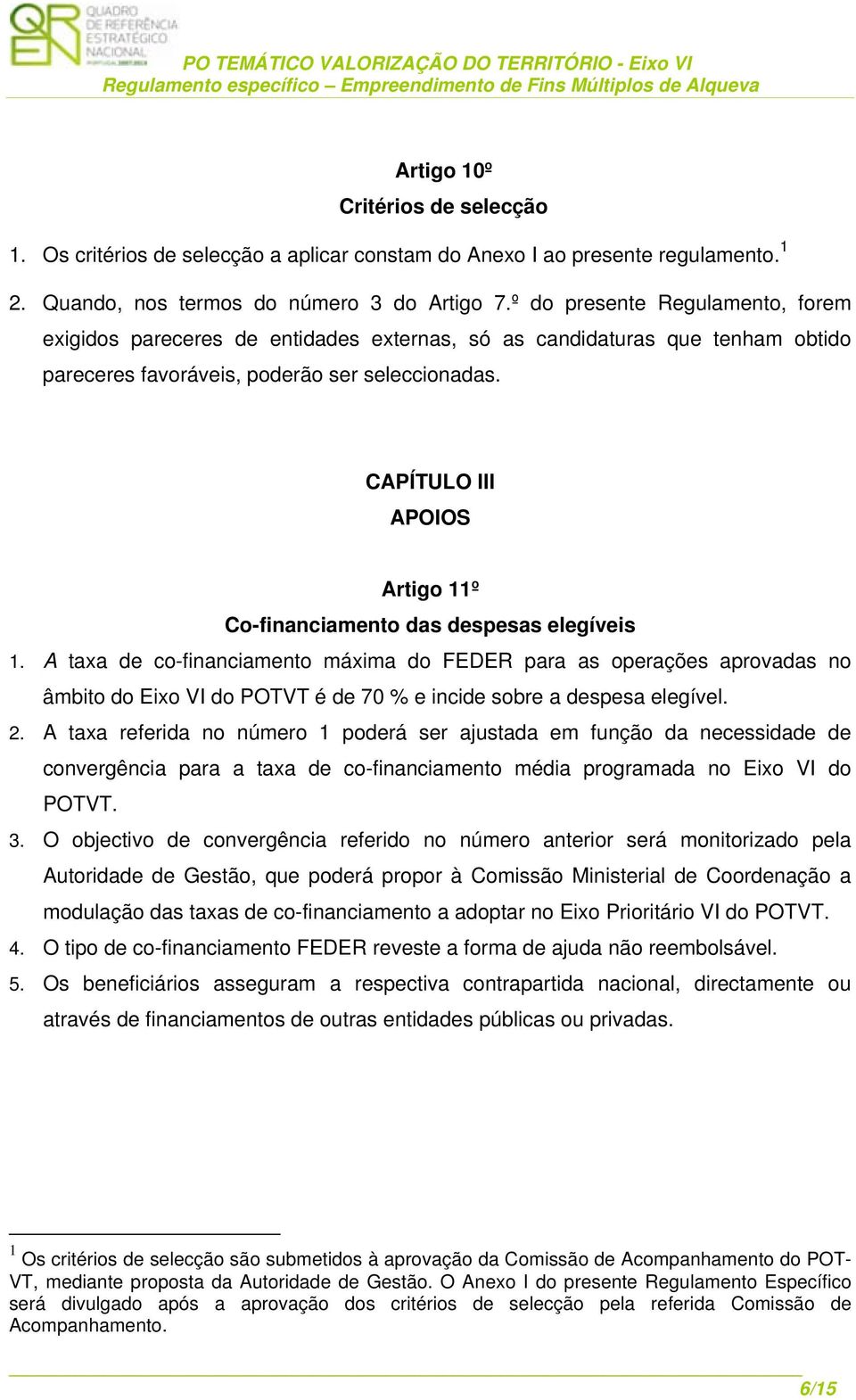 CAPÍTULO III APOIOS Artigo 11º Co-financiamento das despesas elegíveis 1.