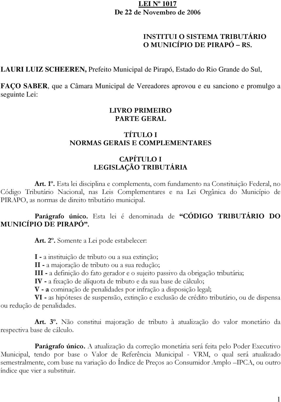 GERAL TÍTULO I NORMAS GERAIS E COMPLEMENTARES CAPÍTULO I LEGISLAÇÃO TRIBUTÁRIA Art. 1º.