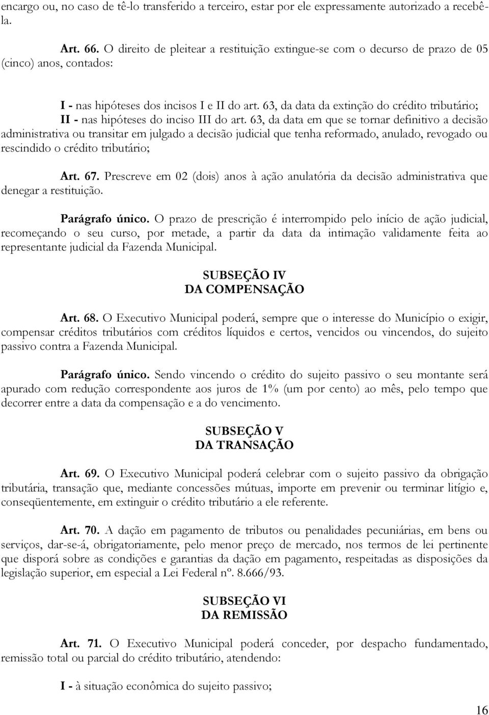 63, da data da extinção do crédito tributário; II - nas hipóteses do inciso III do art.