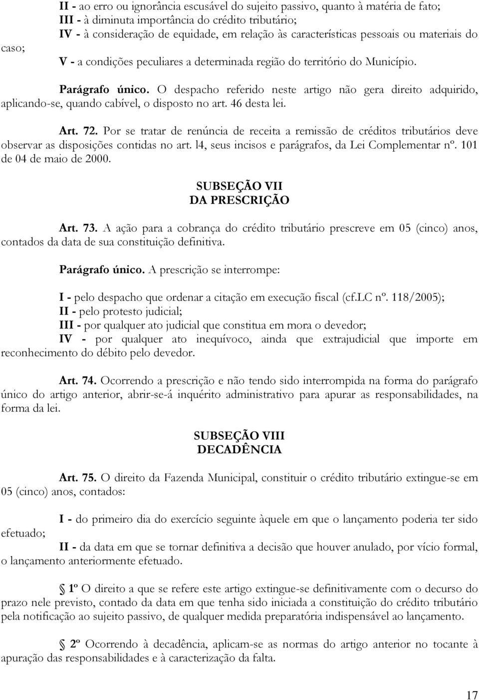 O despacho referido neste artigo não gera direito adquirido, aplicando-se, quando cabível, o disposto no art. 46 desta lei. Art. 72.