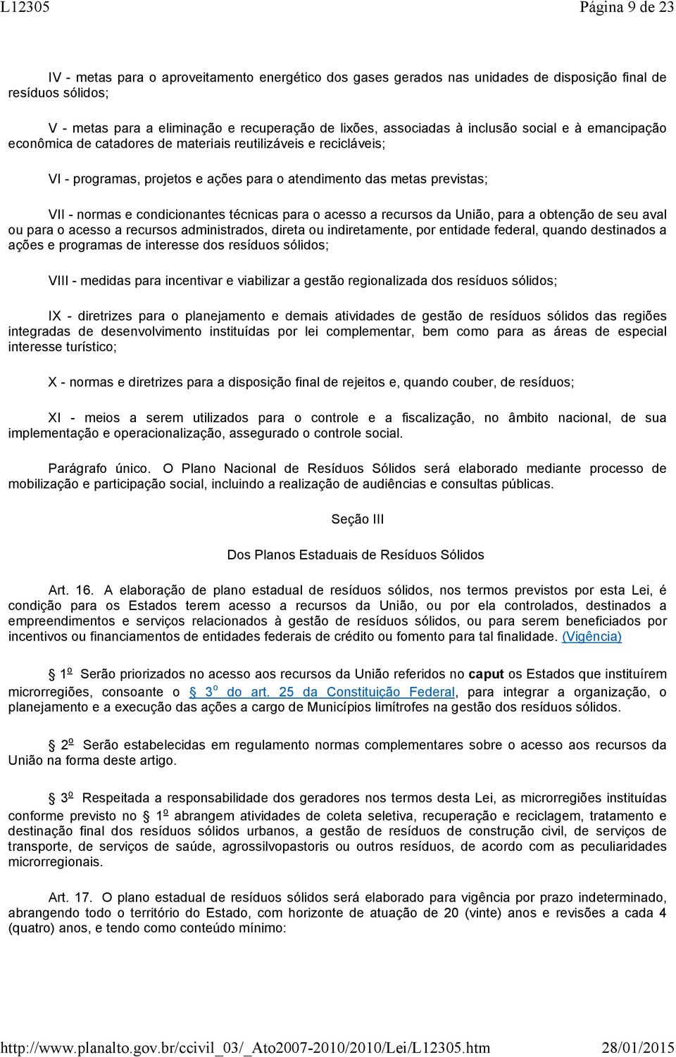 técnicas para o acesso a recursos da União, para a obtenção de seu aval ou para o acesso a recursos administrados, direta ou indiretamente, por entidade federal, quando destinados a ações e programas