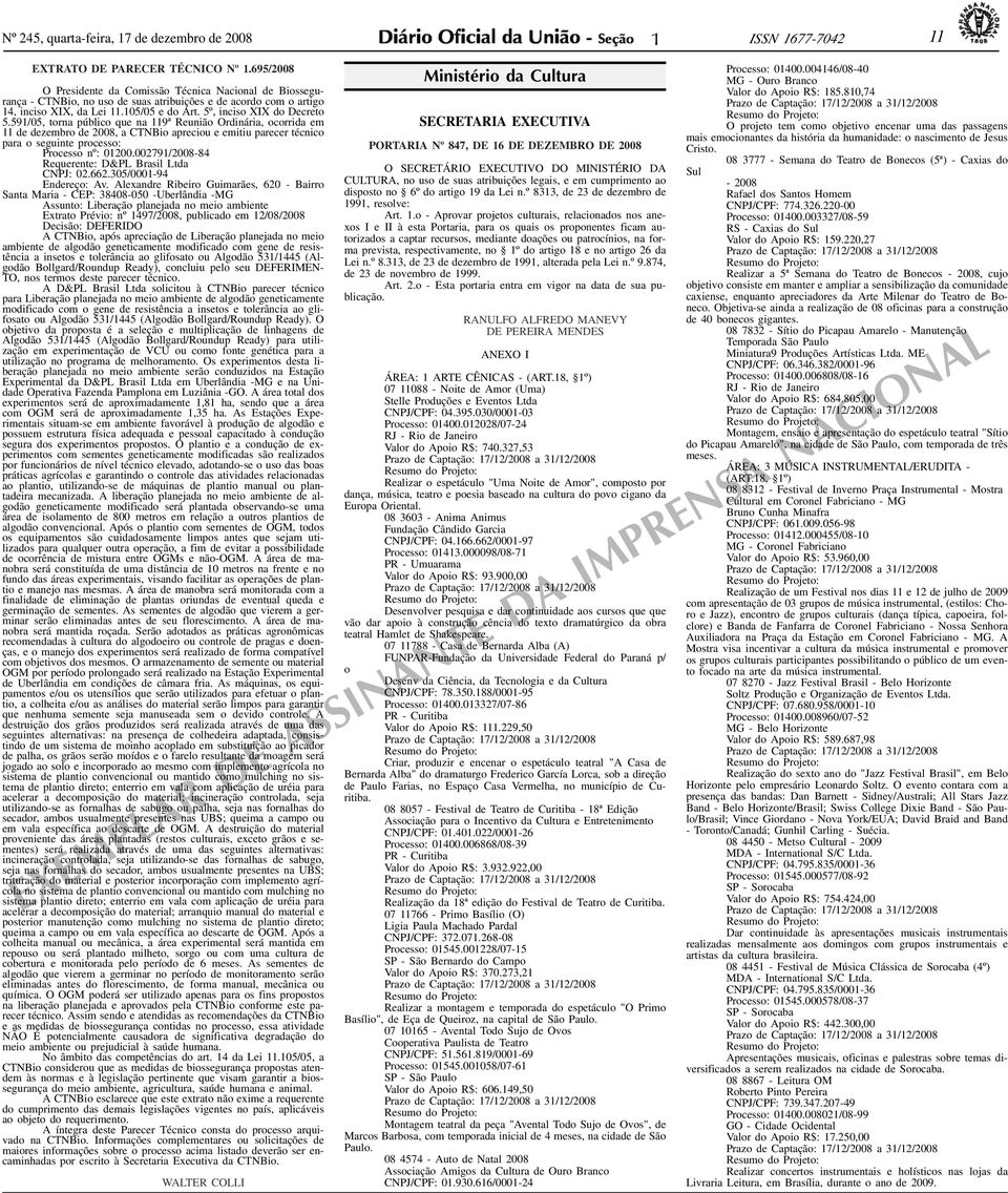 59/05, torn público que n 9ª Reunião Ordinári, ocorrid em de dezembro de 2008, CTNBio preciou e emitiu precer técnico pr o seguinte processo: Processo nº: 0200.