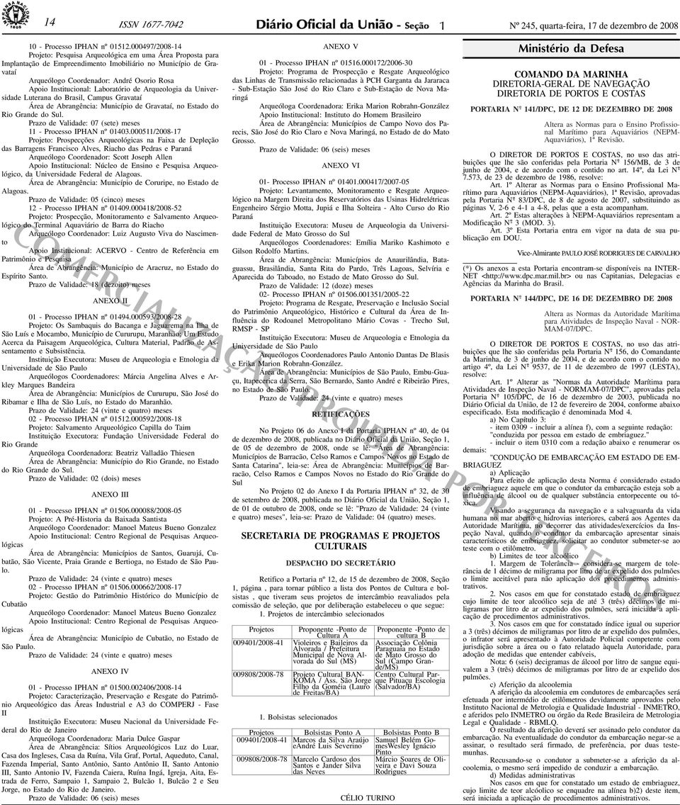 Arqueologi d Universidde Lutern do Brsil, Cmpus Grvtí Áre de Abrngênci: Município de Grvtí, no Estdo do Rio Grnde do Sul. Przo de Vlidde: 07 (sete) meses - Processo IPHAN nº 0403.