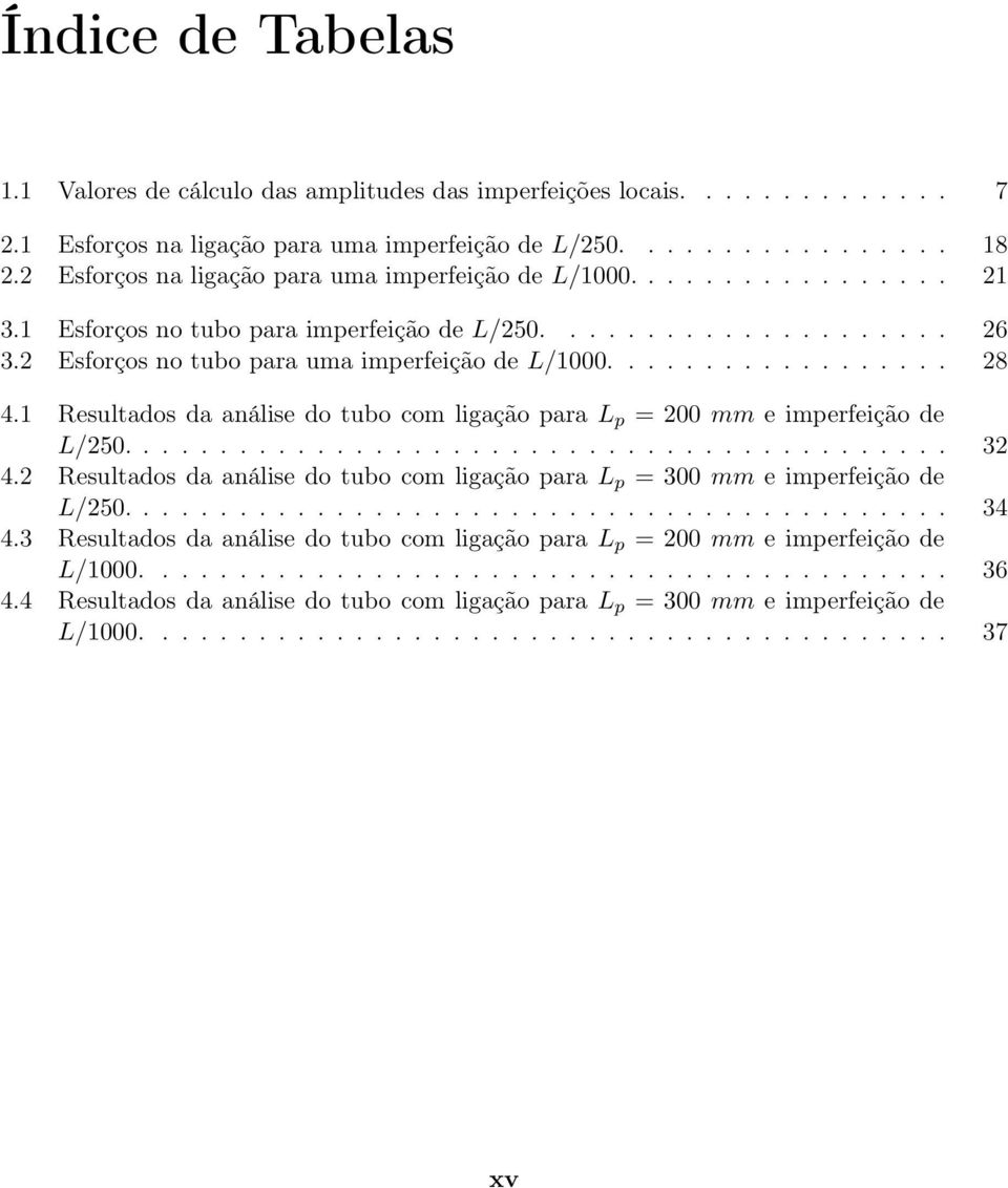 ................. 28 4.1 Resultados da análise do tubo com ligação para L p = 200 mm e imperfeição de L/250........................................... 32 4.